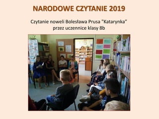NARODOWE CZYTANIE 2019
Czytanie noweli Bolesława Prusa "Katarynka”
przez uczennice klasy 8b
 