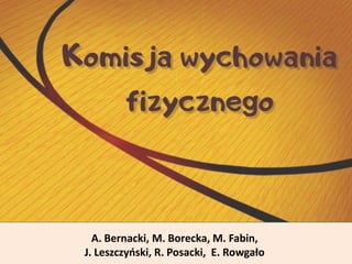A. Bernacki, M. Borecka, M. Fabin,
J. Leszczyński, R. Posacki, E. Rowgało
 