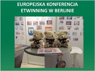 EUROPEJSKA KONFERENCJA
ETWINNING W BERLINIE
 