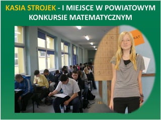 KASIA STROJEK - I MIEJSCE W POWIATOWYM
KONKURSIE MATEMATYCZNYM
 