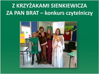 Z KRZYŻAKAMI SIENKIEWICZA
ZA PAN BRAT – konkurs czytelniczy
 