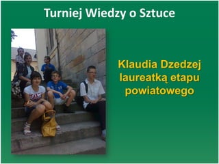 Turniej Wiedzy o Sztuce
Klaudia Dzedzej
laureatką etapu
powiatowego
 