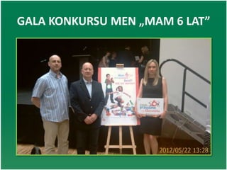 GALA KONKURSU MEN „MAM 6 LAT”
 