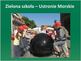 Zielona szkoła – Ustronie Morskie
 
