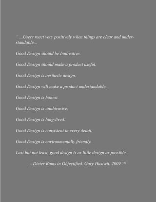 15
We can’t rationalize a palette with poor contrast or bevelled buttons directly copied
from old computer interfaces. Bad design is sometimes just bad design—and it’s
unfortunately pervasive in automotive interfaces.
The clarity, simplicity, and aesthetic of these systems should be more important to
us[5]
. We should see it as a major opportunity to bring moments of joy and delight to
customers. These are systems that allow us to physically interact with their brand, that
is a very powerful proposition. Dashboards should not be ugly exercises of frustration.
They should express the brand with every interaction. When someone gets in a
Porsche Cayenne and turns on the stereo, or adjust the climate control, it should feel
like Porsche. It shouldn’t be the same experience I get when I turn on the stereo in my
Chrysler Town & Country minivan. There are shocking examples of same interfaces
between a luxury super car like Ferrari and a Chrysler Town & Country minivan. Can
we imagine if those two cars shared another part, like the headlights or door panels?
It would never happen. Then it brings up the all important question that if we are not
comfortable having cars of different segment and quality share each other’s parts how
can we be satisfied if they had the same dashboard interface.
A driver interacts with the car from different points, no doubt it is reasonable to argue
that interaction with the car happens primarily with the steering wheel and the gear
handle or paddles. But increasingly cars are becoming more technologically advanced.
A big part of the technological advancement is happening in the dashboard. Cars
have implemented touch screens and innovative technology on to the dashboards
since long. But often car companies have been stigmatized with bad design of these
technologies on dashboard. The ground is level now, there is more than ever room for
some car company to think innovatively and bring in a dashboard interface that their
customers will delight from. All car companies make good cars but we at Volkswagen
group make great cars that are pieces of art. Our customers already delight from
various aspects of the car be it the ride quality, the smoothness of drive, the cabin
comfort, the cabin luxury,  the engine, the power the car delivers, etc. However there
is one last piece missing in the puzzle that would render our cars as masterpieces and
that is the dashboard.
We at Volkswagen group make great cars that are pieces of art. Our customers
alreaady delight from various aspects of the car be it the ride quality, the smoothness
of drive, the cabin comfort, the cabin luxury, the engine, the power the car delivers,
etc. However there is one last piece missing in the puzzle that would render our cars
as masterpieces and that is the Dashboard.
 