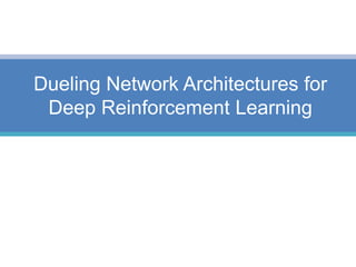 Dueling Network Architectures for
Deep Reinforcement Learning
 