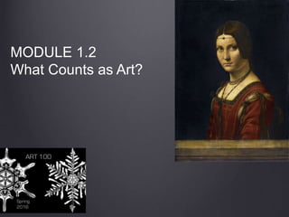 MODULE 1.2
What Counts as Art?
 