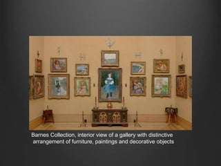 Barnes Collection, interior view of a gallery with distinctive
arrangement of furniture, paintings and decorative objects
 