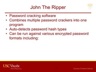 John The Ripper
• Password cracking software
• Combines multiple password crackers into one
program
• Auto-detects password hash types
• Can be run against various encrypted password
formats including:
71
 