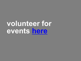 volunteer for
events here
 