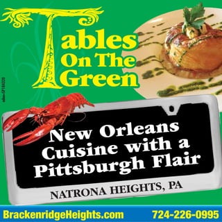 Bra cke n ridge He igh ts .com 724-226 -09 9 5
adno=SP184320
NATRONA HEIGHTS, PA
New Orleans
Cuisine with a
Pittsburgh Flair
ablesablesables
OnTheOnTheOnThe
GreenGreenGreen
 