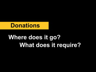 Donations
Where does it go?
What does it require?
 
