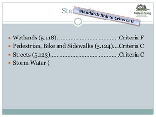 Standards
 Wetlands (5.118)………………………………….Criteria F
 Pedestrian, Bike and Sidewalks (5.124)….Criteria C
 Streets (5.123)……...……………………………..Criteria C
 Storm Water (
 