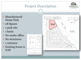  Manufactured
Home Park
 28 Spaces
 1 park site
 1 basin
 No onsite office
 No structures
 1 entrance
 Existing home is
NAP
Project Description
NAP
 