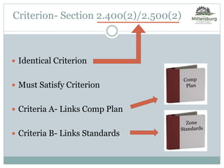  Identical Criterion
 Must Satisfy Criterion
 Criteria A- Links Comp Plan
 Criteria B- Links Standards
Criterion- Section 2.400(2)/2.500(2)
 