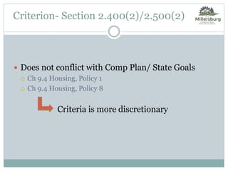  Does not conflict with Comp Plan/ State Goals
 Ch 9.4 Housing, Policy 1
 Ch 9.4 Housing, Policy 8
Criterion- Section 2.400(2)/2.500(2)
Criteria is more discretionary
 
