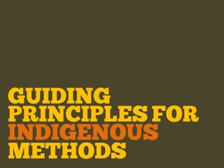 GUIDING
PRINCIPLES FOR
INDIGENOUS
METHODS
 