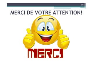MERCI DE VOTRE ATTENTION!
26
 
