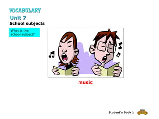 music School subjects Unit 7 What is the school subject? 