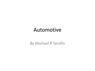 Automotive  By Michael R Serafin 
