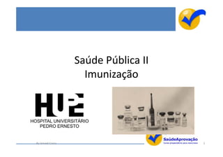 Saúde Pública II
                    Imunização




By Ismael Costa                      1
 