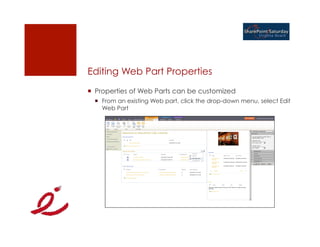 Editing Web Part Properties
¡  Properties of Web Parts can be customized
  ¡  From an existing Web part, click the drop-down menu, select Edit
      Web Part
 