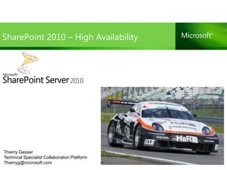 SharePoint 2010 – High Availability




Thierry Gasser
Technical Specialist Collaboration Platform
Thierryg@microsoft.com
 