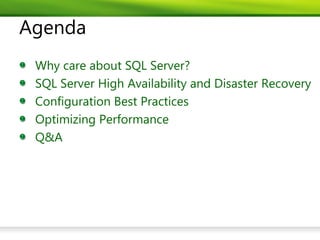 Agenda
 Why care about SQL Server?
 SQL Server High Availability and Disaster Recovery
 Configuration Best Practices
 Optimizing Performance
 Q&A
 