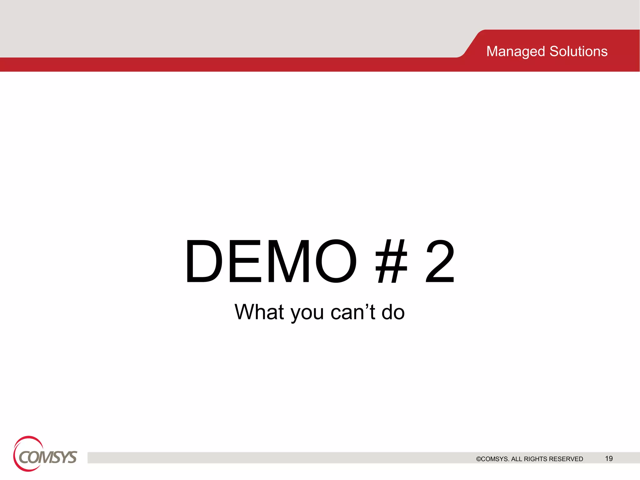 DEMO # 2 What you can’t do ©COMSYS. ALL RIGHTS RESERVED 