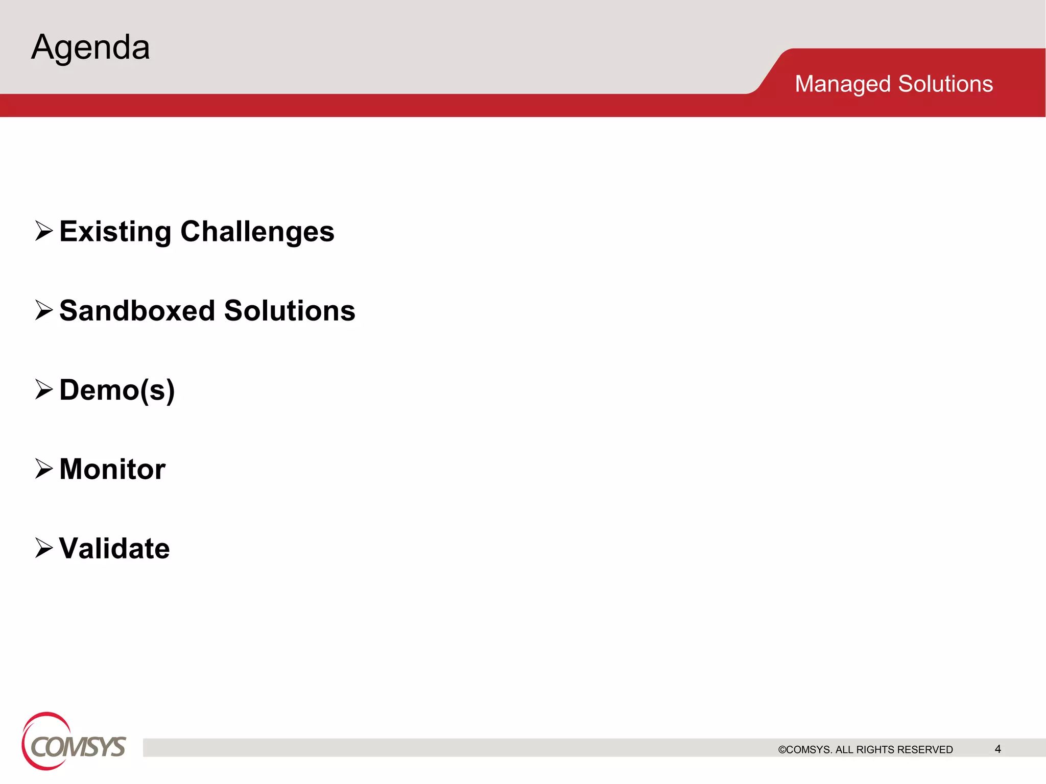 Agenda Existing Challenges Sandboxed Solutions Demo(s)  Monitor Validate ©COMSYS. ALL RIGHTS RESERVED 