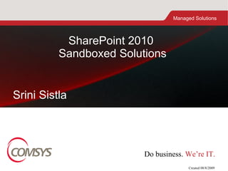 SharePoint 2010  Sandboxed Solutions Created 08/8/2009 Srini Sistla 