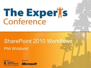 SharePoint 2010 Workflows
Phil Wicklund
 