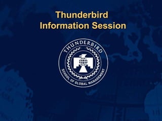Thunderbird  Information Session 
