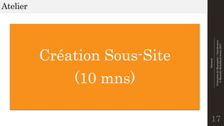 Intranet
--------------------------------------------------------------
UtilisationdeSharepoint|Introduction
©MostefaiMohahhedAmine2017
Atelier
17
Création Sous-Site
(10 mns)
 