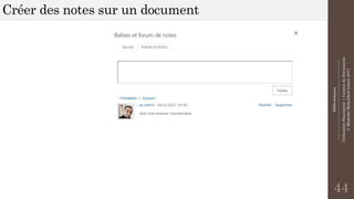 Bibliothèques
--------------------------------------------------------------
UtilisationSharepoint|GestiondeDocuments
©MostefaiMohahhedAmine2017
Créer des notes sur un document
44
 