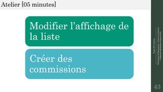 TypesdeContenu
--------------------------------------------------------------
UtilisationdeSharepoint|ListesetContenu
©MostefaiMohahhedAmine2019
Atelier [05 minutes]
43
Modifier l’affichage de
la liste
Créer des
commissions
 