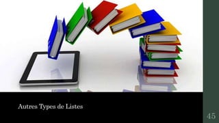 Autres Types de Listes
45
 