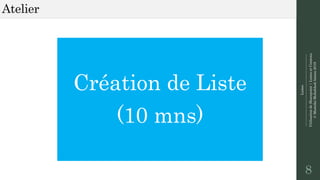 Listes
--------------------------------------------------------------
UtilisationdeSharepoint|ListesetContenu
©MostefaiMohahhedAmine2019
Atelier
8
Création de Liste
(10 mns)
 