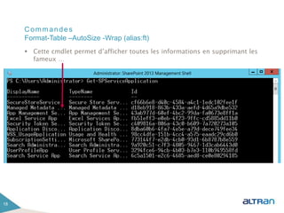 Commandes
 Cette cmdlet permet d’afficher toutes les informations en supprimant les
fameux …
18
Format-Table –AutoSize -Wrap (alias:ft)
 