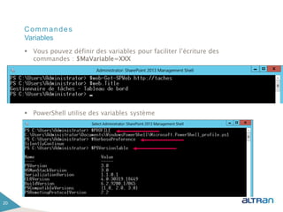 Commandes
 Vous pouvez définir des variables pour faciliter l’écriture des
commandes : $MaVariable=XXX
 PowerShell utilise des variables système
20
Variables
 