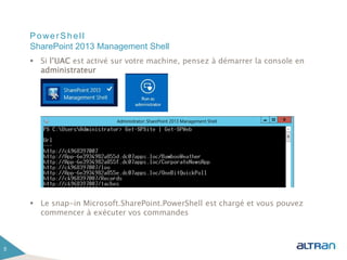 PowerShell
 Si l’UAC est activé sur votre machine, pensez à démarrer la console en
administrateur
 Le snap-in Microsoft.SharePoint.PowerShell est chargé et vous pouvez
commencer à exécuter vos commandes
5
SharePoint 2013 Management Shell
 