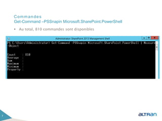 Commandes
 Au total, 810 commandes sont disponibles
7
Get-Command –PSSnapin Microsoft.SharePoint.PowerShell
 