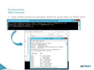 Commandes
 Cette cmdlet permet de consigner toutes les saisies dans un fichier texte
8
Start-Transcript
 