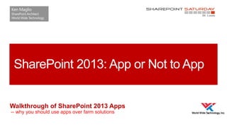 SharePoint 2013: App or Not to App

Walkthrough of SharePoint 2013 Apps
-- why you should use apps over farm solutions

 