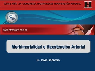 Curso APS XX CONGRESO ARGENTINO DE HIPERTENSIÓN ARTERIAL

Morbimortalidad e Hipertensión Arterial
Morbimortalidad e Hipertensión Arterial
Dr. Javier Montero

 
