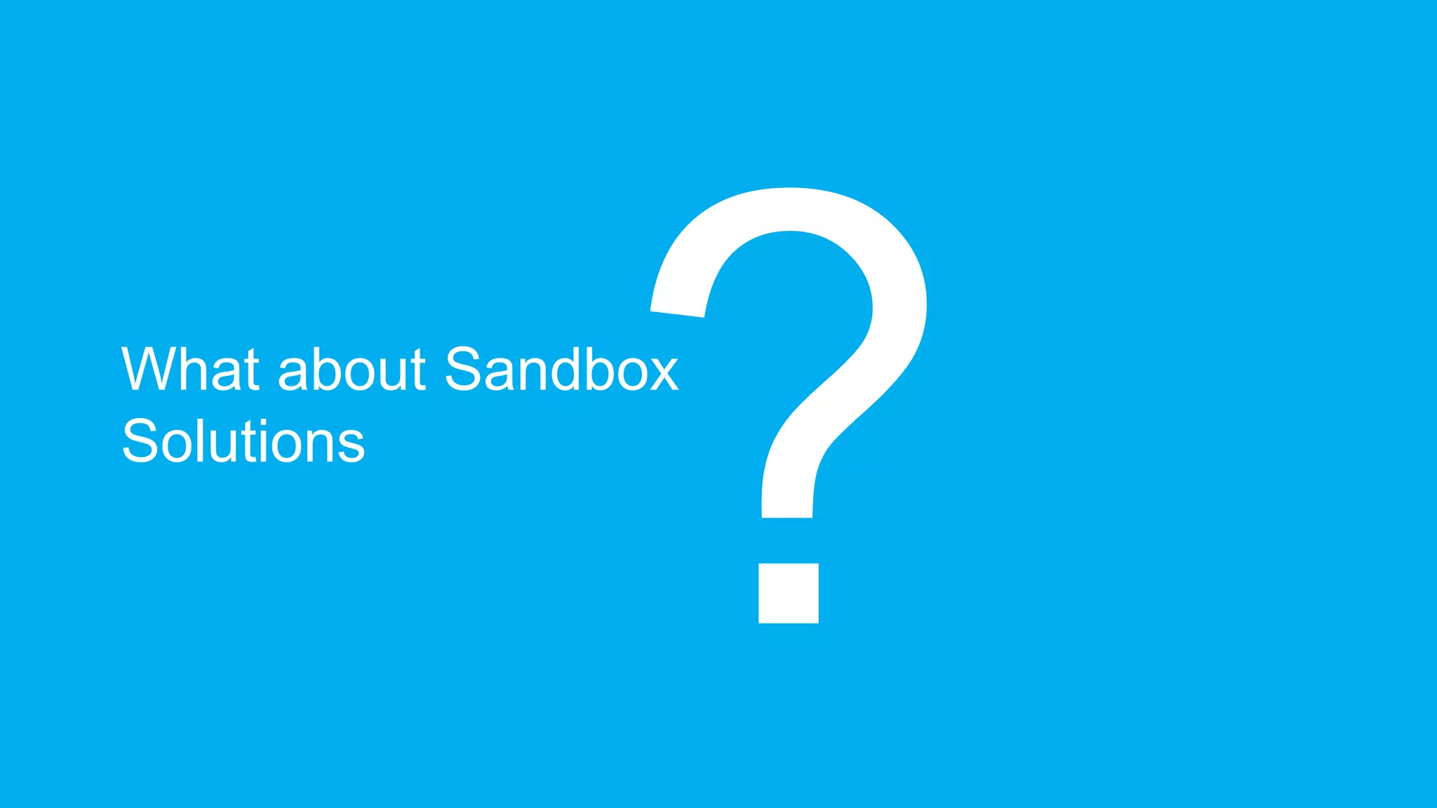 What about Sandbox
Solutions
 