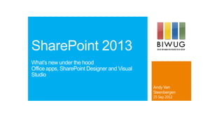 SharePoint 2013
What’s new under the hood
Office apps, SharePoint Designer and Visual
Studio
 