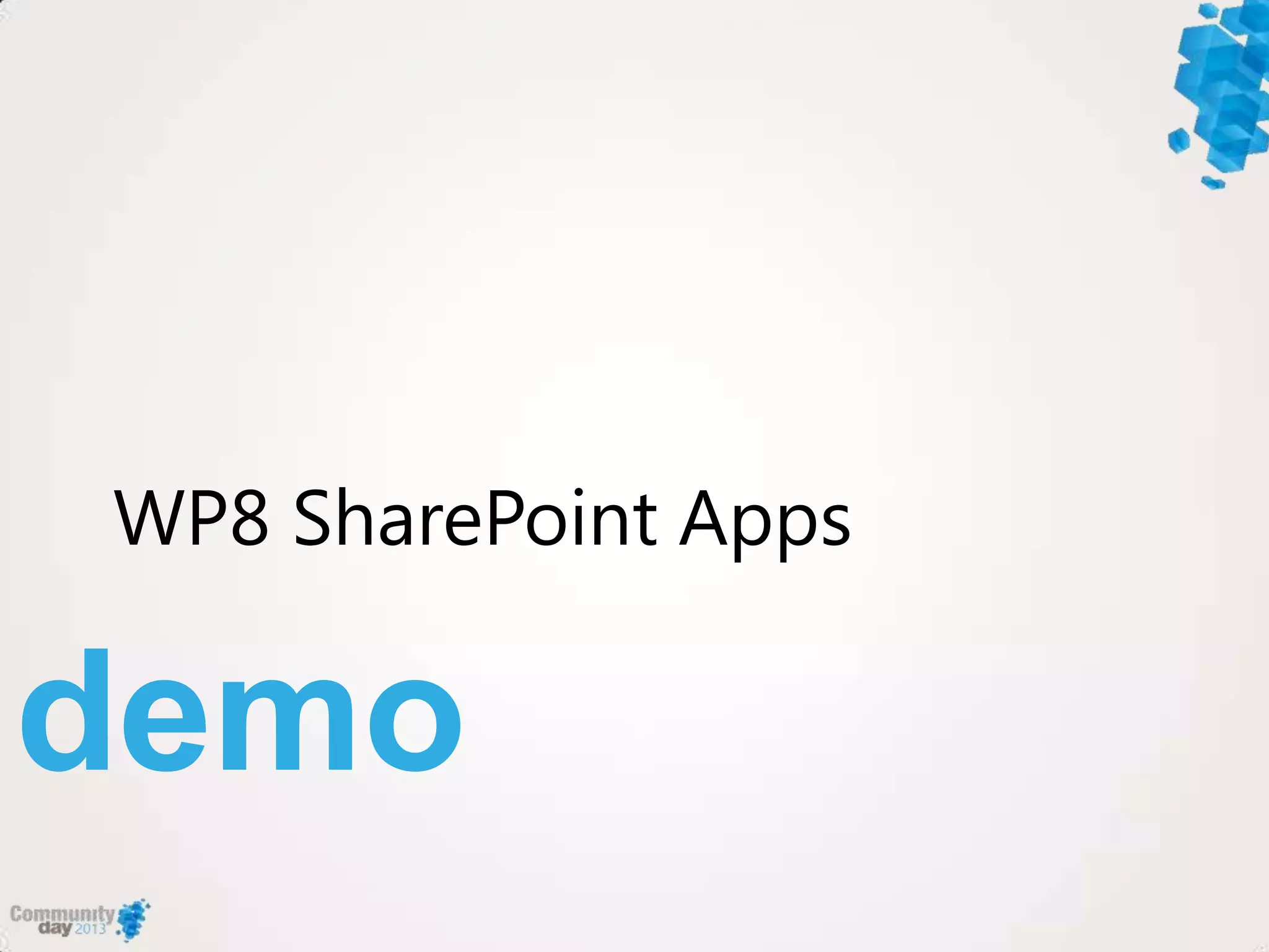 demo
WP8 SharePoint Apps
 