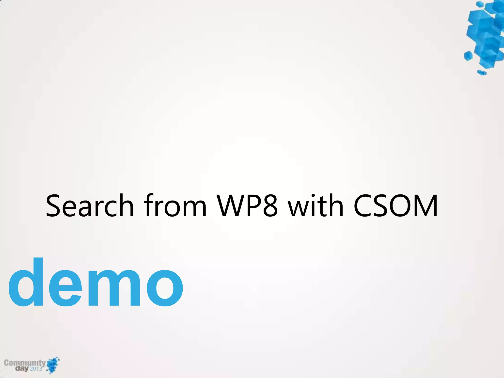 demo
Search from WP8 with CSOM
 