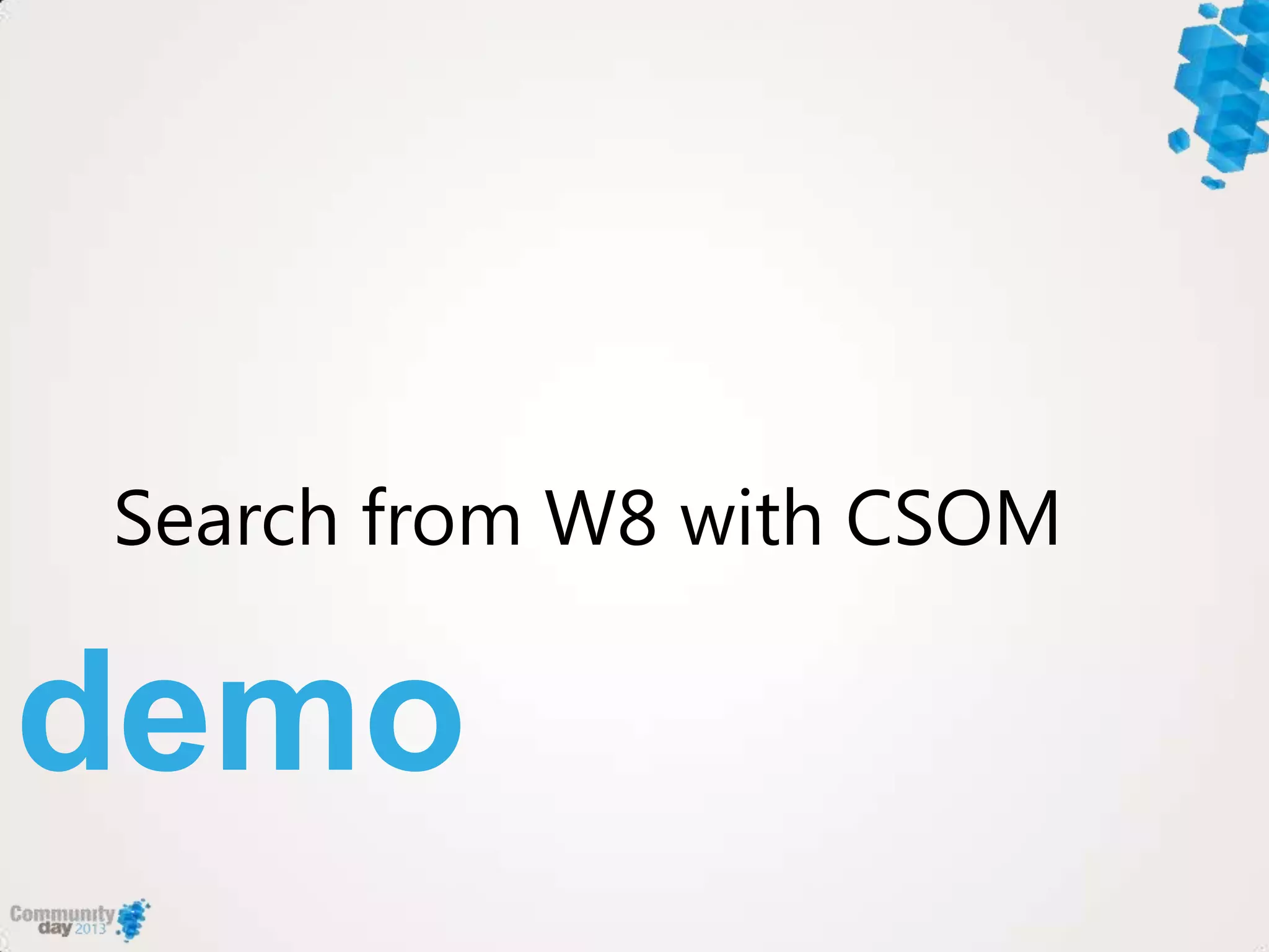 demo
Search from W8 with CSOM
 